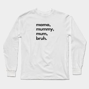 Mama Mummy Mum Bruh Long Sleeve T-Shirt